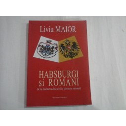   HABSBURGI  SI  ROMANI  De la loialitatea dinastica la identitate nationala  -  Liviu  MAIOR 